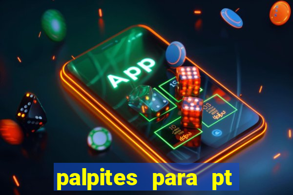 palpites para pt de hoje