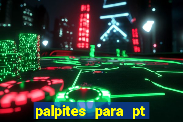 palpites para pt de hoje