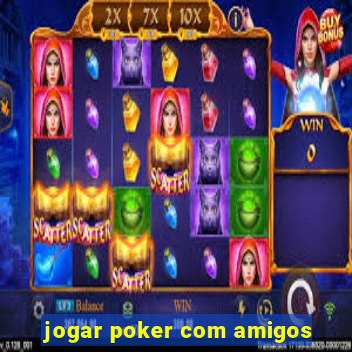 jogar poker com amigos