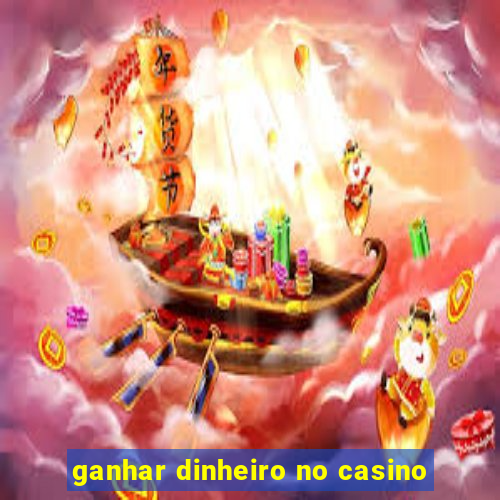 ganhar dinheiro no casino