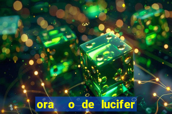 ora  o de lucifer para ganhar na mega sena