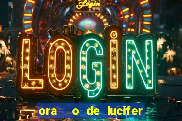 ora  o de lucifer para ganhar na mega sena