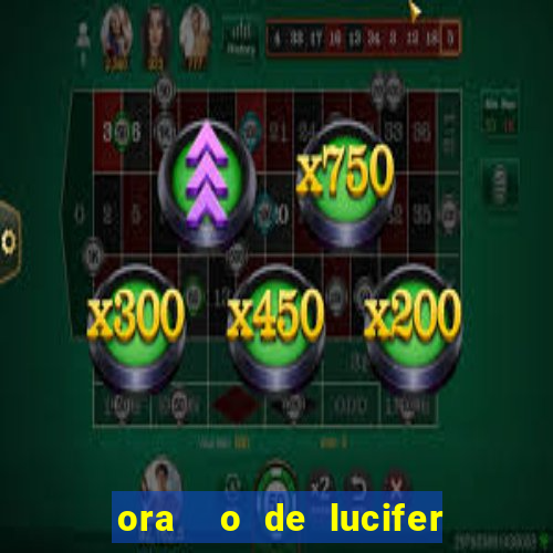 ora  o de lucifer para ganhar na mega sena