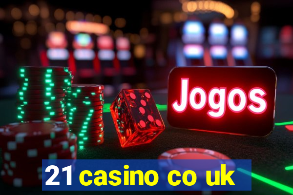 21 casino co uk