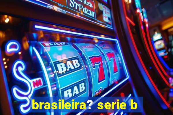 brasileira? serie b