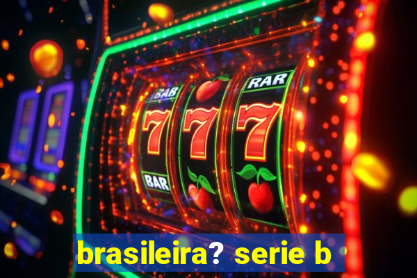 brasileira? serie b