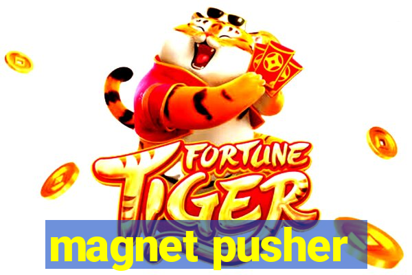 magnet pusher