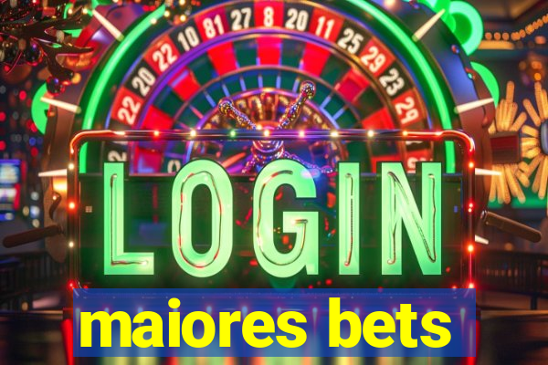 maiores bets