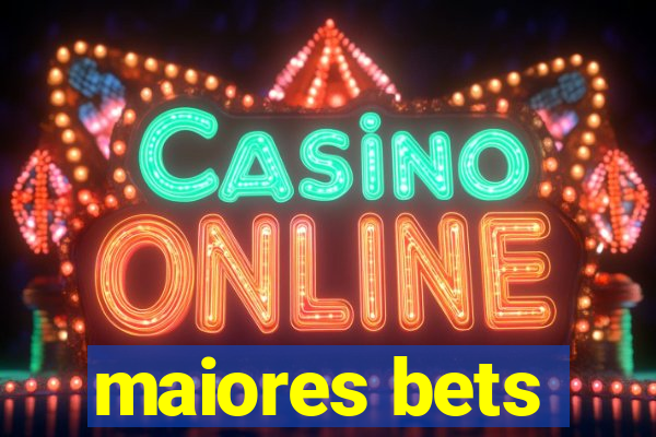 maiores bets