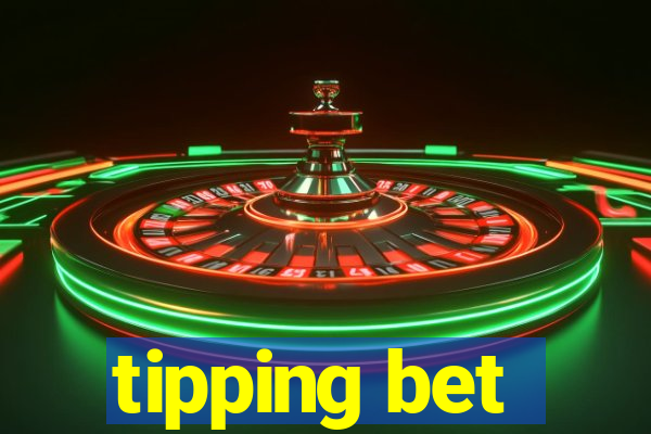 tipping bet