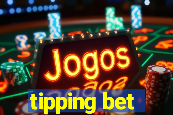 tipping bet