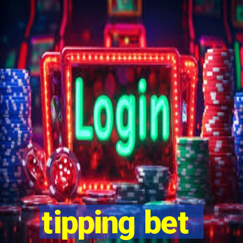 tipping bet