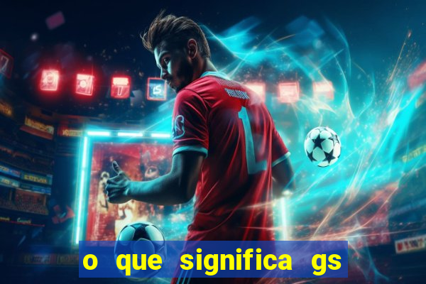 o que significa gs no futebol