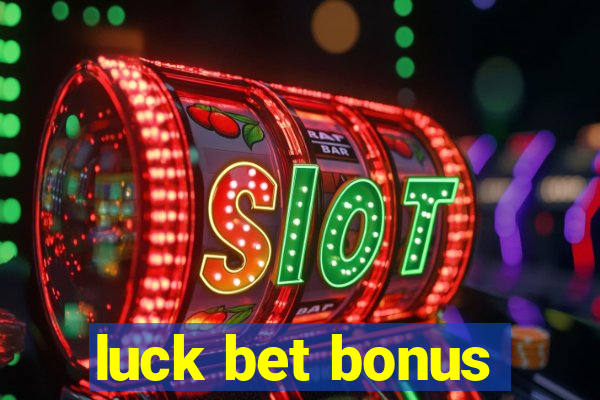 luck bet bonus