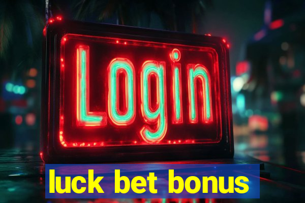 luck bet bonus