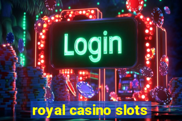 royal casino slots