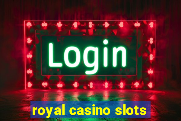 royal casino slots