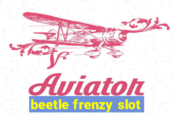 beetle frenzy slot