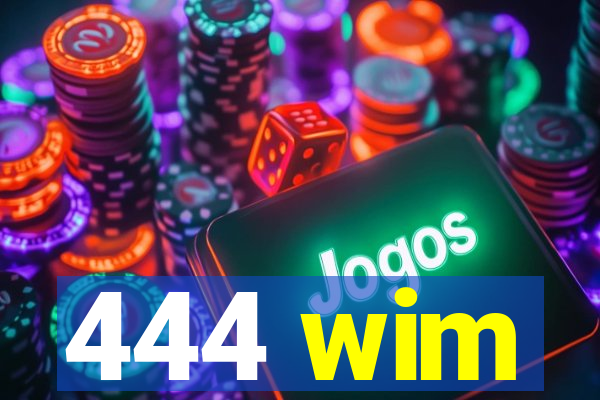 444 wim