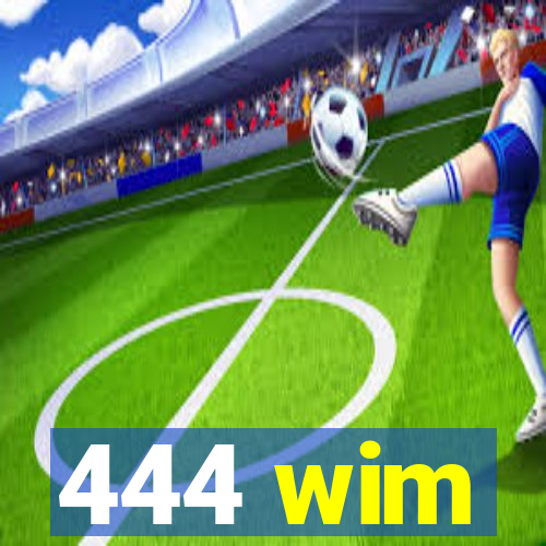 444 wim