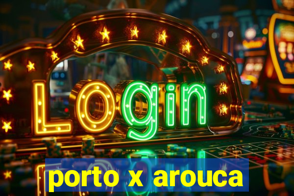 porto x arouca