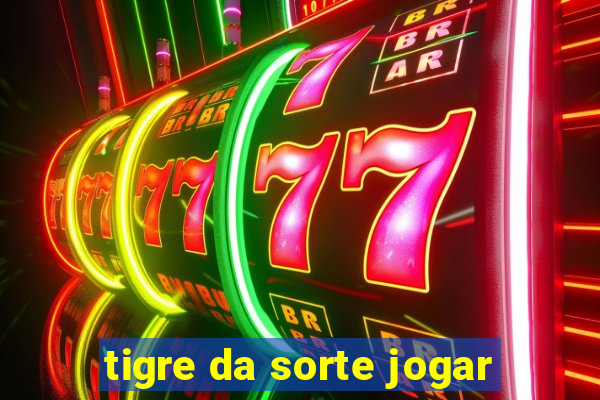 tigre da sorte jogar