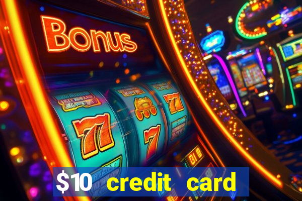 $10 credit card deposit casino