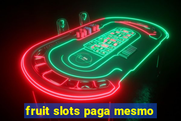 fruit slots paga mesmo