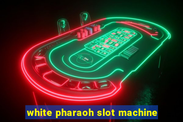 white pharaoh slot machine