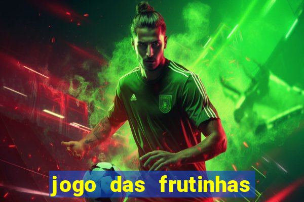 jogo das frutinhas que ganha dinheiro