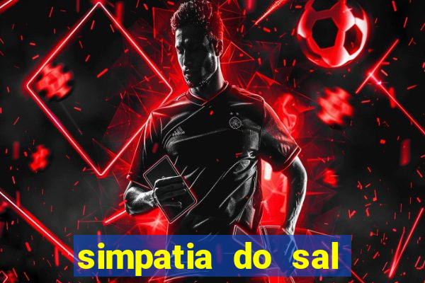 simpatia do sal grosso para afastar rival