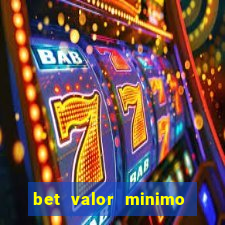 bet valor minimo de deposito