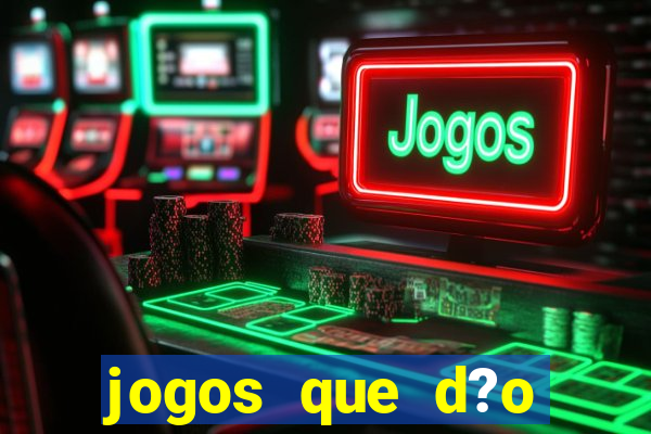 jogos que d?o dinheiro de verdade sem depositar