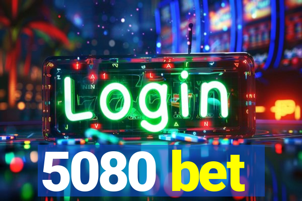 5080 bet