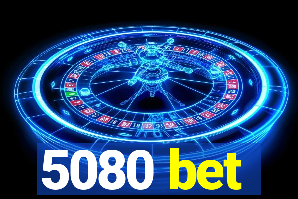 5080 bet