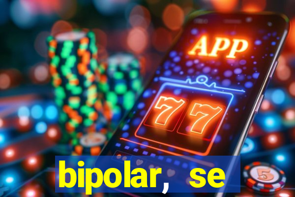 bipolar, se arrepende do que faz