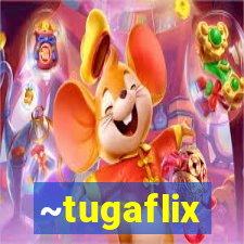 ~tugaflix