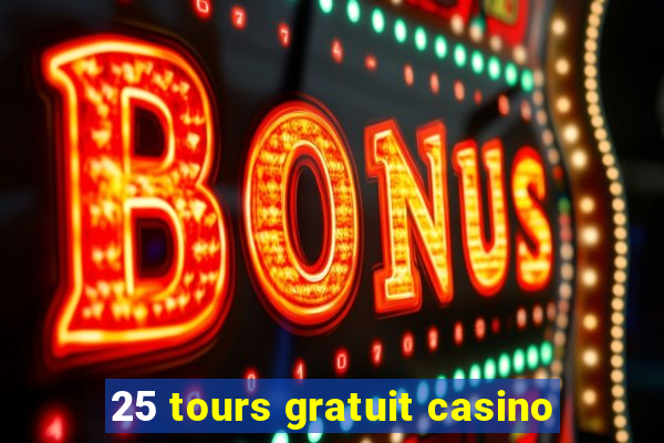 25 tours gratuit casino