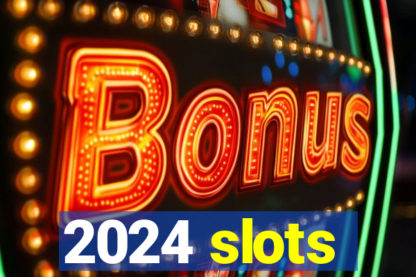 2024 slots