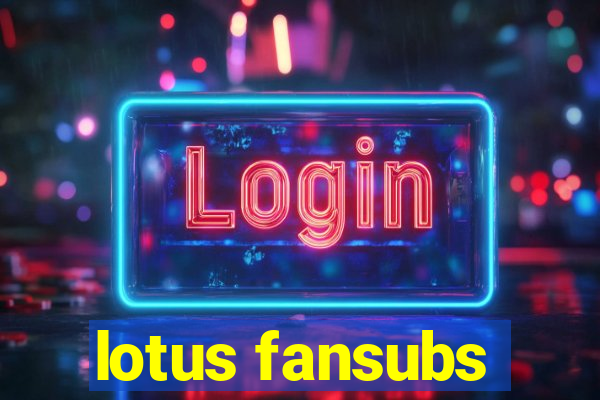 lotus fansubs