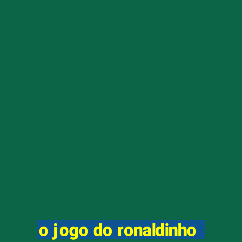 o jogo do ronaldinho