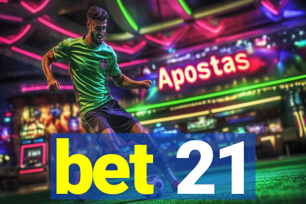 bet 21