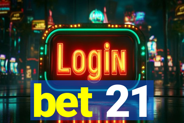 bet 21