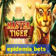 epidemia bets