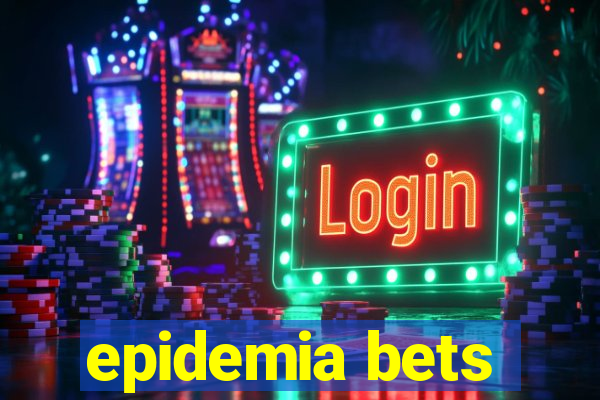 epidemia bets