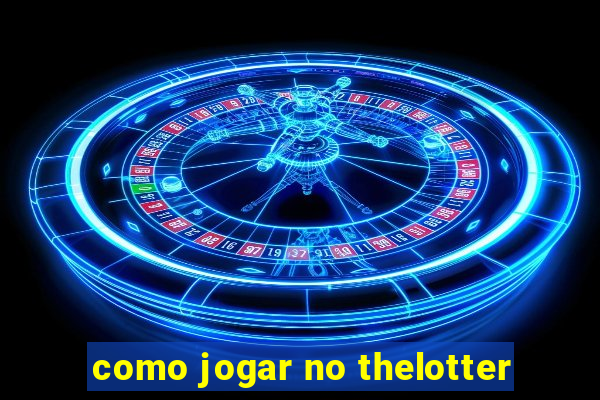 como jogar no thelotter