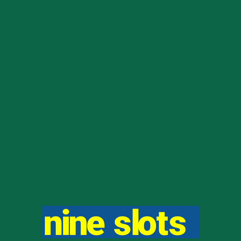 nine slots