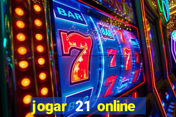 jogar 21 online valendo dinheiro