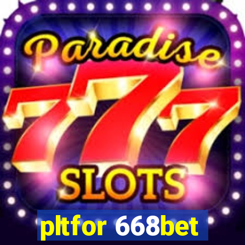 pltfor 668bet