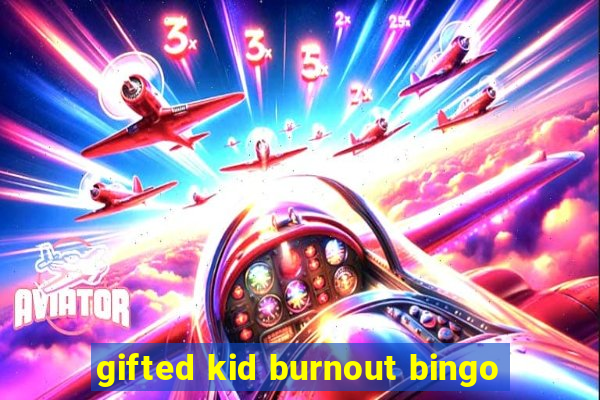 gifted kid burnout bingo